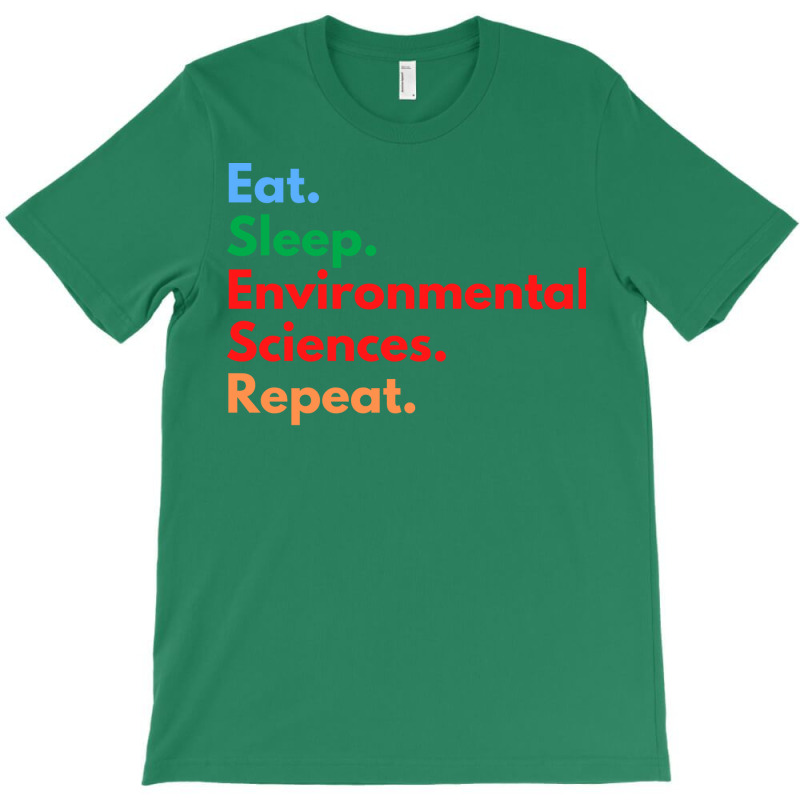 Eat Sleep Environmental Sciences Repeat Green T-Shirt by slibobatrouzn | Artistshot