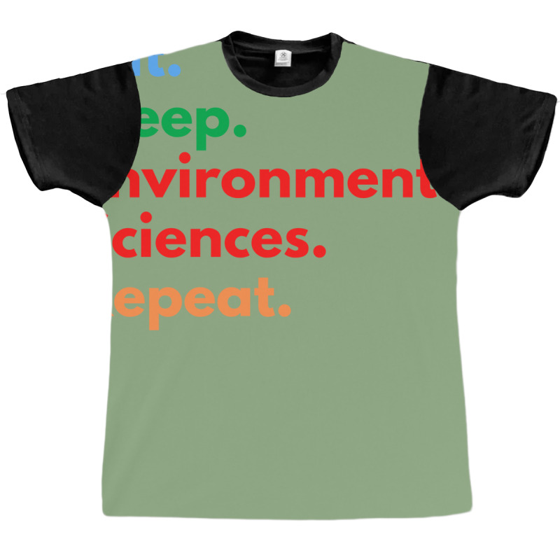 Eat Sleep Environmental Sciences Repeat Green Graphic T-shirt by slibobatrouzn | Artistshot