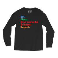 Eat Sleep Environmental Sciences Repeat Green Long Sleeve Shirts | Artistshot