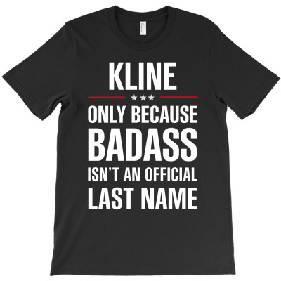 Kline Because Badass Isn't A Last Name Cool Gift T-shirt Designed By Pongsakorn Sirirod