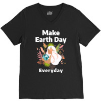 Make Earth Day Everyday Humor V-neck Tee | Artistshot