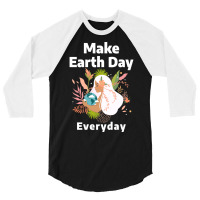 Make Earth Day Everyday Humor 3/4 Sleeve Shirt | Artistshot