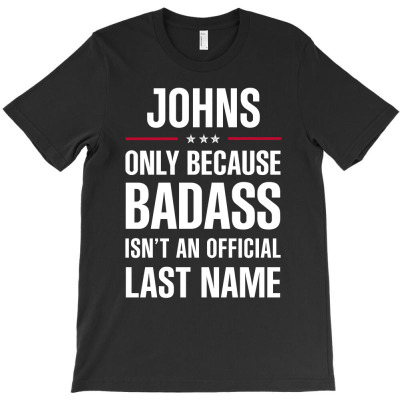 Johns Because Badass Isn't A Last Name Cool Gift T-shirt Designed By Pongsakorn Sirirod