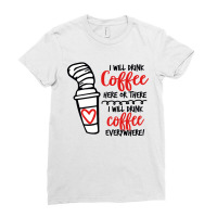 I Will Drink Coffee Anywhere Ladies Fitted T-shirt | Artistshot