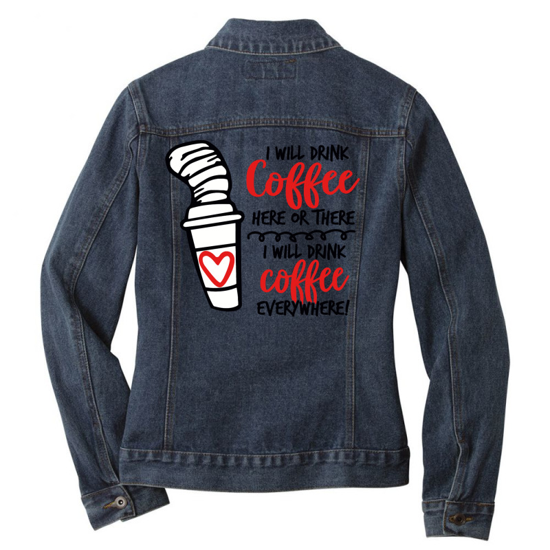 I Will Drink Coffee Anywhere Ladies Denim Jacket by eleangita | Artistshot