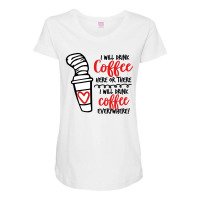 I Will Drink Coffee Anywhere Maternity Scoop Neck T-shirt | Artistshot