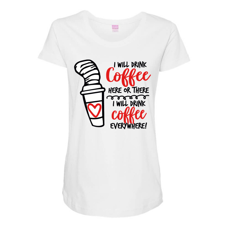 I Will Drink Coffee Anywhere Maternity Scoop Neck T-shirt by eleangita | Artistshot