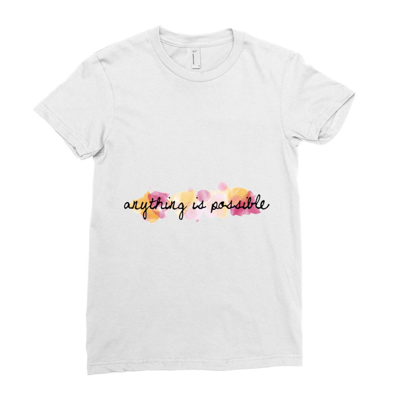 Anything Is Possible, Possible, Quote, Nying,a Ability Able About Abov Ladies Fitted T-Shirt by Hodges | Artistshot