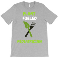 Plant Fueled Pediatrician Love T-shirt | Artistshot