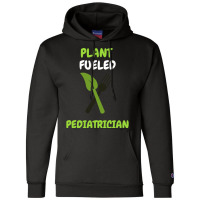 Plant Fueled Pediatrician Love Champion Hoodie | Artistshot