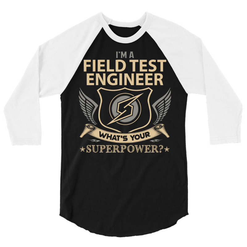 Field Test Engineer T  Superpower Gift Item Tee Lo 3/4 Sleeve Shirt by taglusirnuk | Artistshot