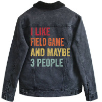 I Like Field Game Maybe 3 People Field Game Lovers Unisex Sherpa-lined Denim Jacket | Artistshot