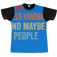 I Like Field Handball Maybe 3 People Field Handbal Graphic T-shirt | Artistshot