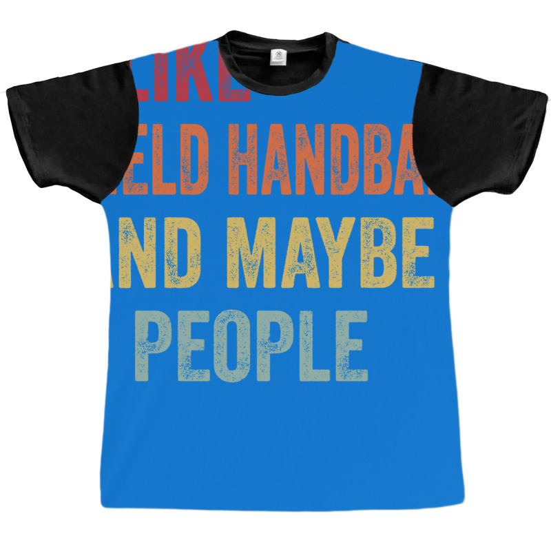 I Like Field Handball Maybe 3 People Field Handbal Graphic T-shirt by abataymunaevj | Artistshot