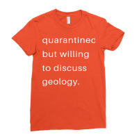 Quarantined But Willing To Discuss Geology Quote Ladies Fitted T-shirt | Artistshot