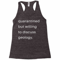 Quarantined But Willing To Discuss Geology Quote Racerback Tank | Artistshot