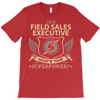 Field Sales Executive T  Superpower Gift Item Tee T-shirt | Artistshot