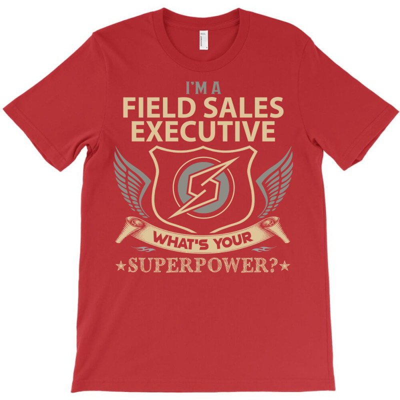 Field Sales Executive T  Superpower Gift Item Tee T-Shirt by azapogosw | Artistshot