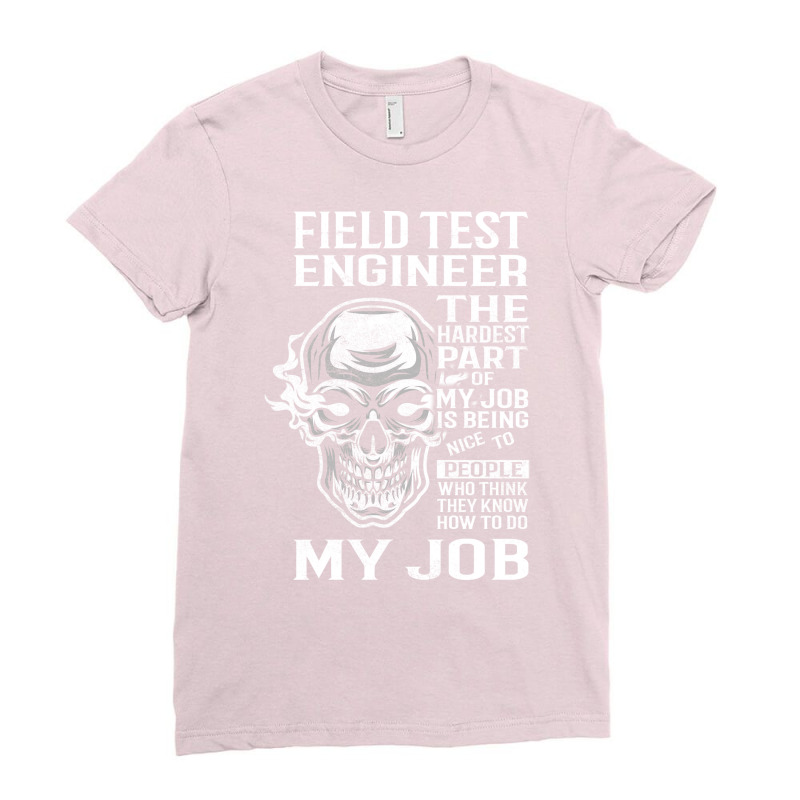 Field Test Engineer T  The Hardest Part Gift Item Ladies Fitted T-Shirt by bouahemaidp | Artistshot