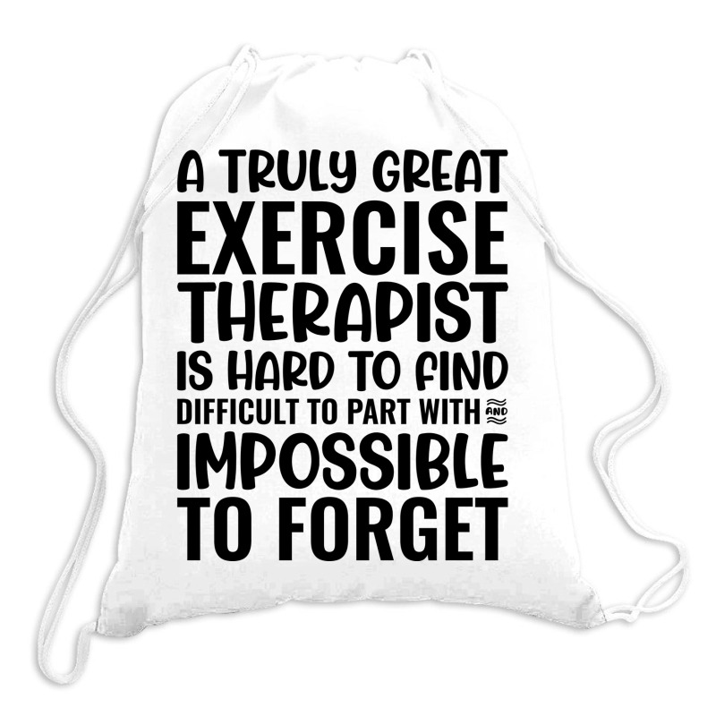 A Truly Great Exercise Therapist Is Hard To Find D Drawstring Bags | Artistshot