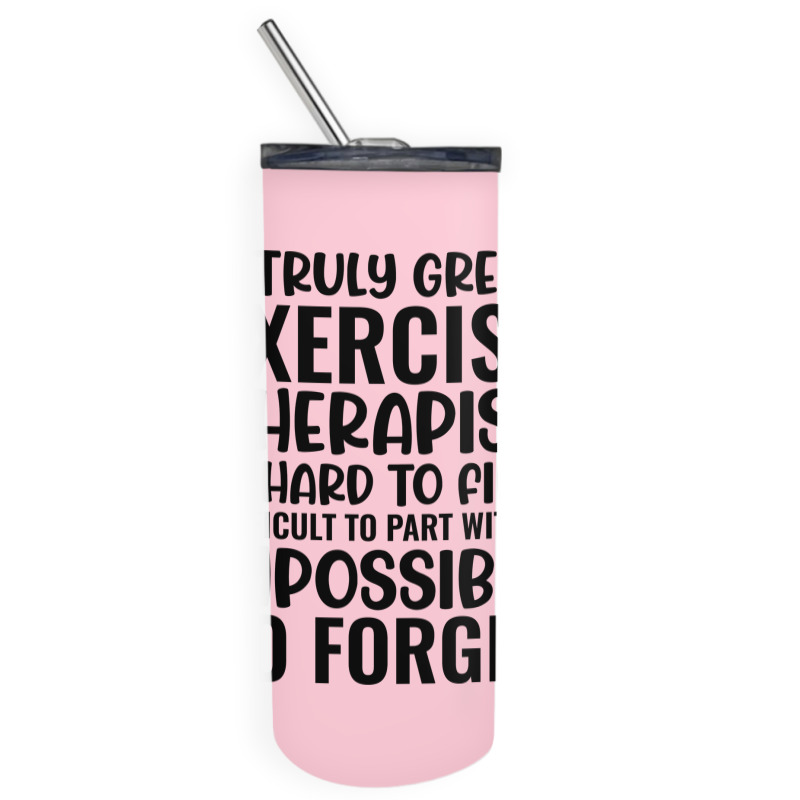 A Truly Great Exercise Therapist Is Hard To Find D Skinny Tumbler | Artistshot