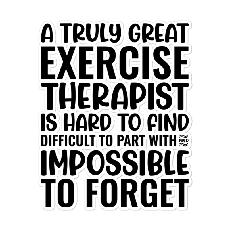 A Truly Great Exercise Therapist Is Hard To Find D Sticker | Artistshot