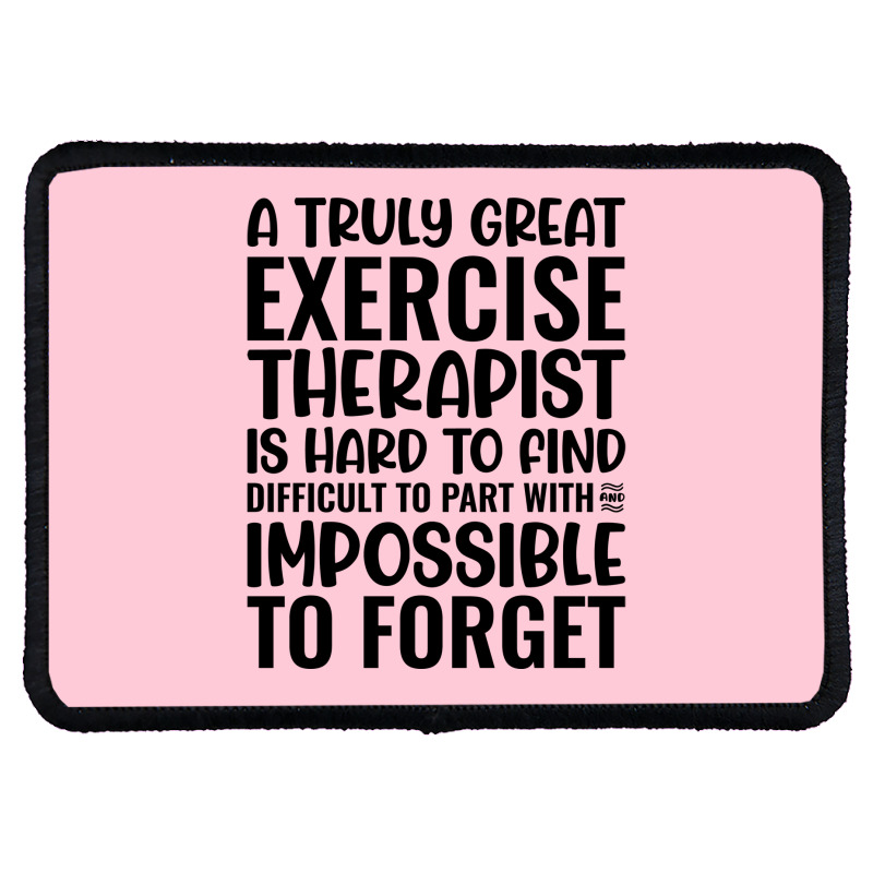 A Truly Great Exercise Therapist Is Hard To Find D Rectangle Patch | Artistshot