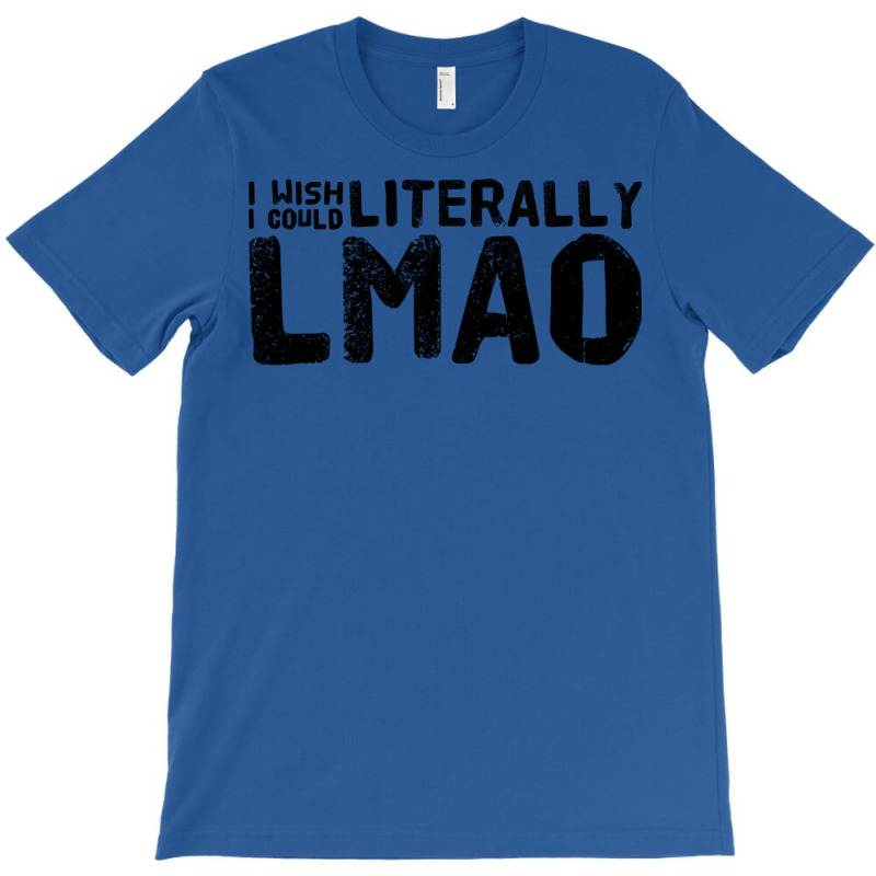 I Wish I Could Literally Lmao Cute T-shirt | Artistshot