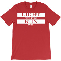 Light The Fuse Run Away Cute T-shirt | Artistshot