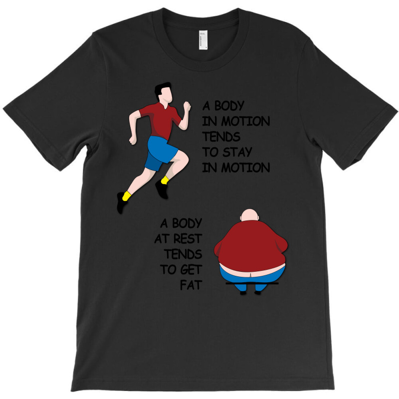 A Body In Motion Humor T-shirt | Artistshot