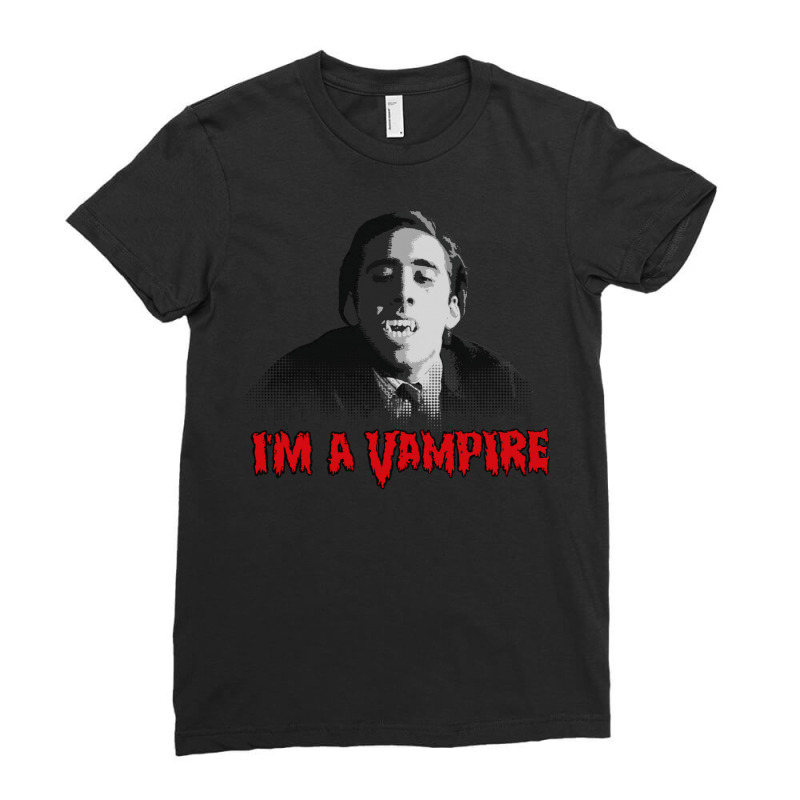 I'm A Vampire   Nicolas Cage (vampire's Kiss) Ladies Fitted T-Shirt by billeyzutell0 | Artistshot