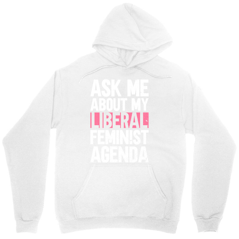 Ask Me About My Liberal Feminist Agenda Feminism F Unisex Hoodie by orriabijli6 | Artistshot