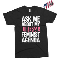 Ask Me About My Liberal Feminist Agenda Feminism F Exclusive T-shirt | Artistshot