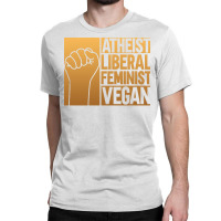 Atheist Liberal Feminist Vegan Liberal Feminism Fe Classic T-shirt | Artistshot