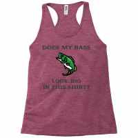 Does My Bass Look Big Fishing Humor Racerback Tank | Artistshot