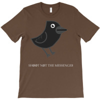 Shoot Not The Messenger T-shirt | Artistshot