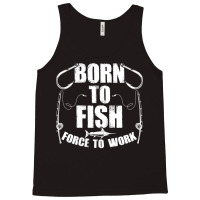 Born To Fish Forced Work Funny Fishing Fisherman G Tank Top | Artistshot