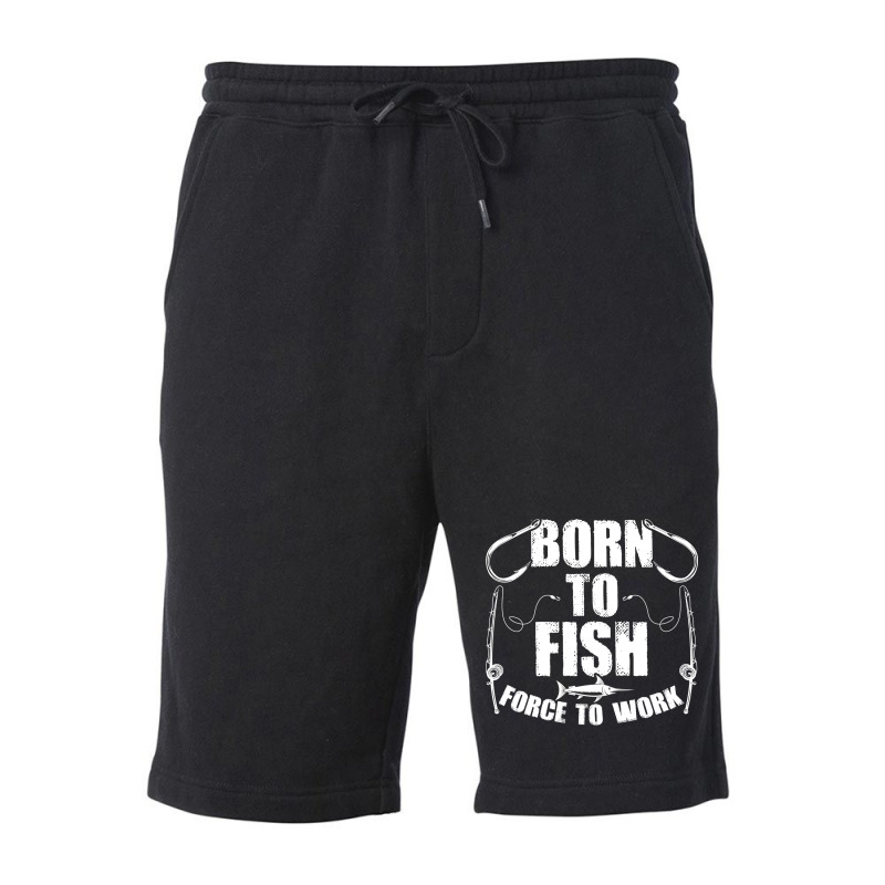 Born To Fish Forced Work Funny Fishing Fisherman G Fleece Short | Artistshot