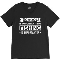 Funny Fishing Is Importanter Fisherman Saying Cute V-neck Tee | Artistshot