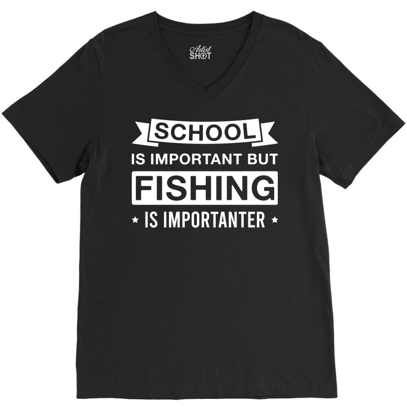 Funny Fishing Is Importanter Fisherman Saying Cute V-Neck Tee by nanedohoomae | Artistshot