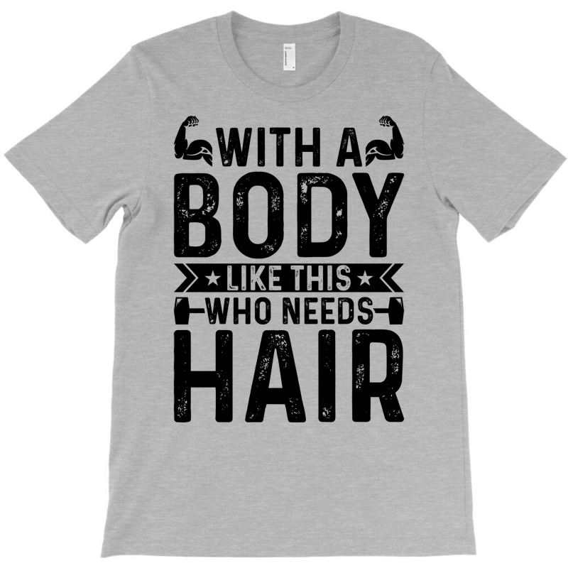 With A Body Like This Who Needs Hair Retro T-shirt | Artistshot