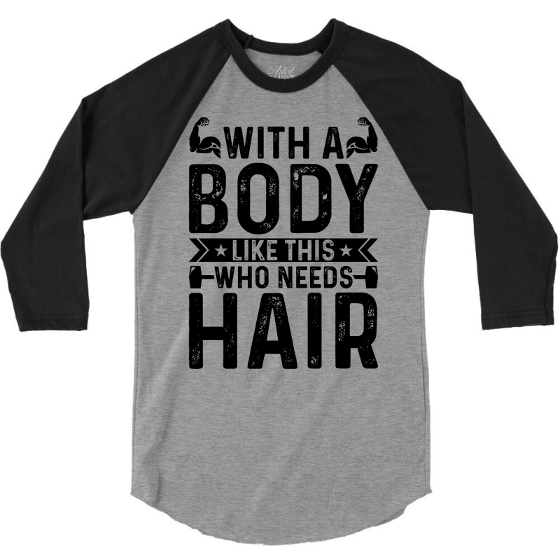 With A Body Like This Who Needs Hair Retro 3/4 Sleeve Shirt | Artistshot