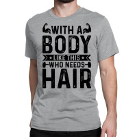 With A Body Like This Who Needs Hair Retro Classic T-shirt | Artistshot