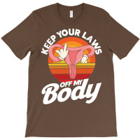 Pro Choice Keep Your Laws Off My Body Abortion Rig T-shirt | Artistshot