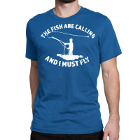 The Fish Are Calling And I Must Fly Distressed Loo Classic T-shirt | Artistshot