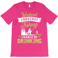 Weekend Forecast Fishing With A Chance Of Drinking T-shirt | Artistshot