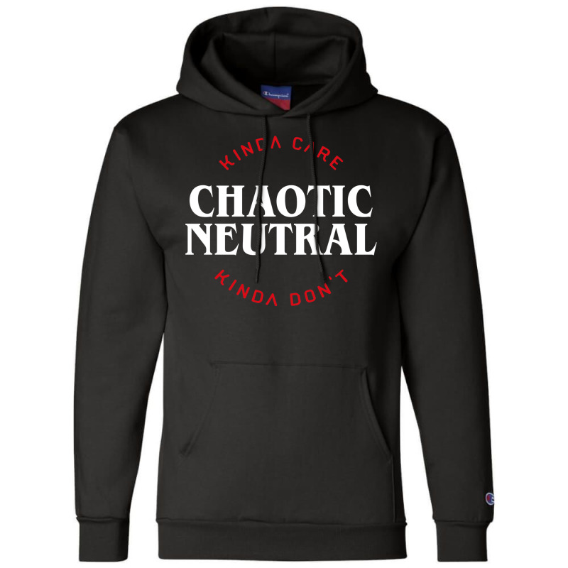 Funny Chaotic Neutral Alignment Kinda Care Kinda D Champion Hoodie | Artistshot