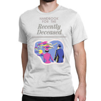 Handbook For The Recently Deceased  (1) Classic T-shirt | Artistshot