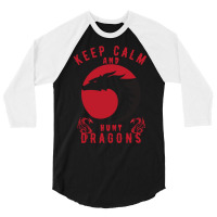 Keep Calm And Hunt Dragons 3/4 Sleeve Shirt | Artistshot