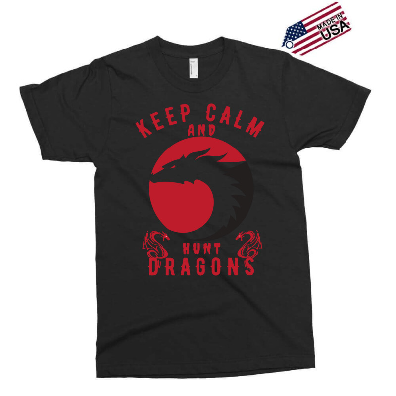 Keep Calm And Hunt Dragons Exclusive T-shirt | Artistshot